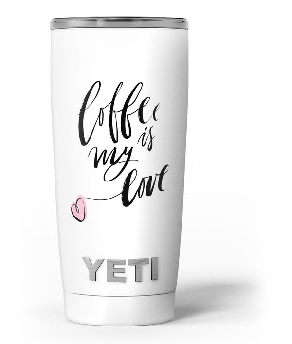 Coffee_is_My_Love_-_Yeti_Rambler_Skin_Kit_-_20oz_-_V3.jpg