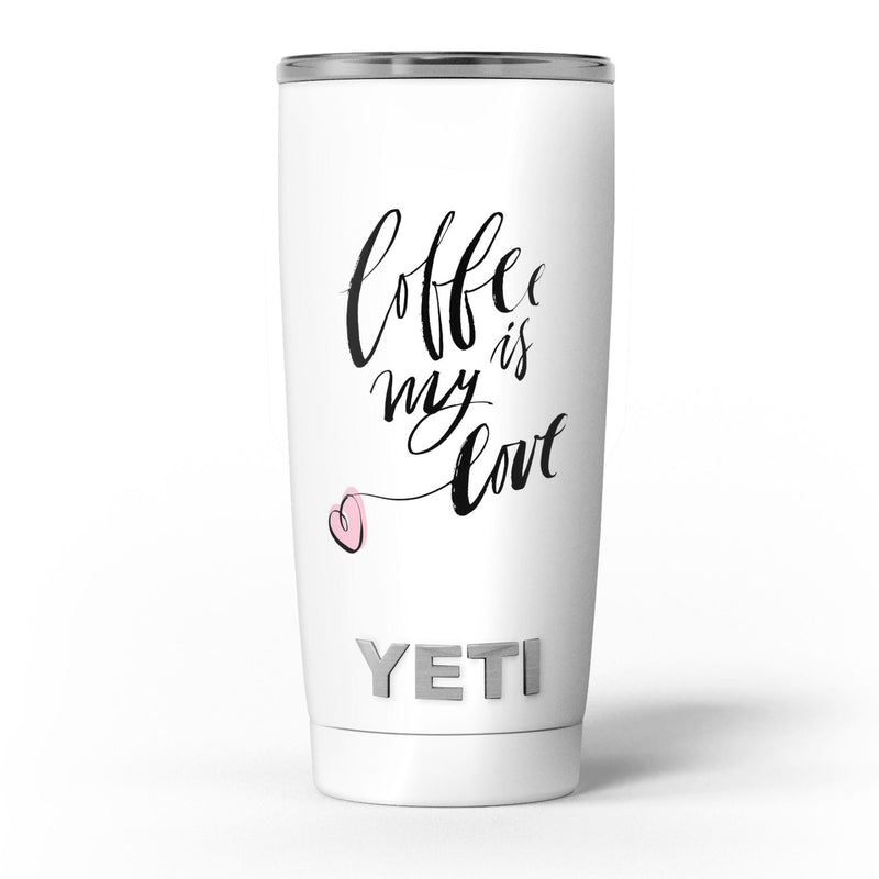 Coffee_is_My_Love_-_Yeti_Rambler_Skin_Kit_-_20oz_-_V5.jpg