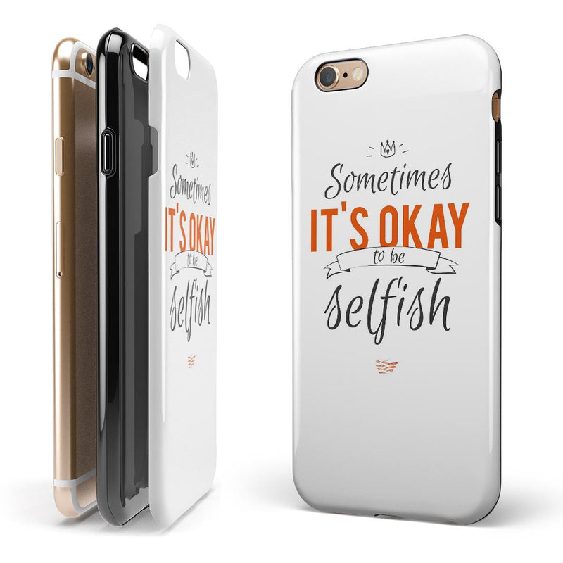 Sometimes Its Okay To Be Selfish iPhone 6/6s or 6/6s Plus 2-Piece Hybrid INK-Fuzed Case