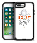 Sometimes Its Okay To Be Selfish - iPhone 7 or 7 Plus Commuter Case Skin Kit