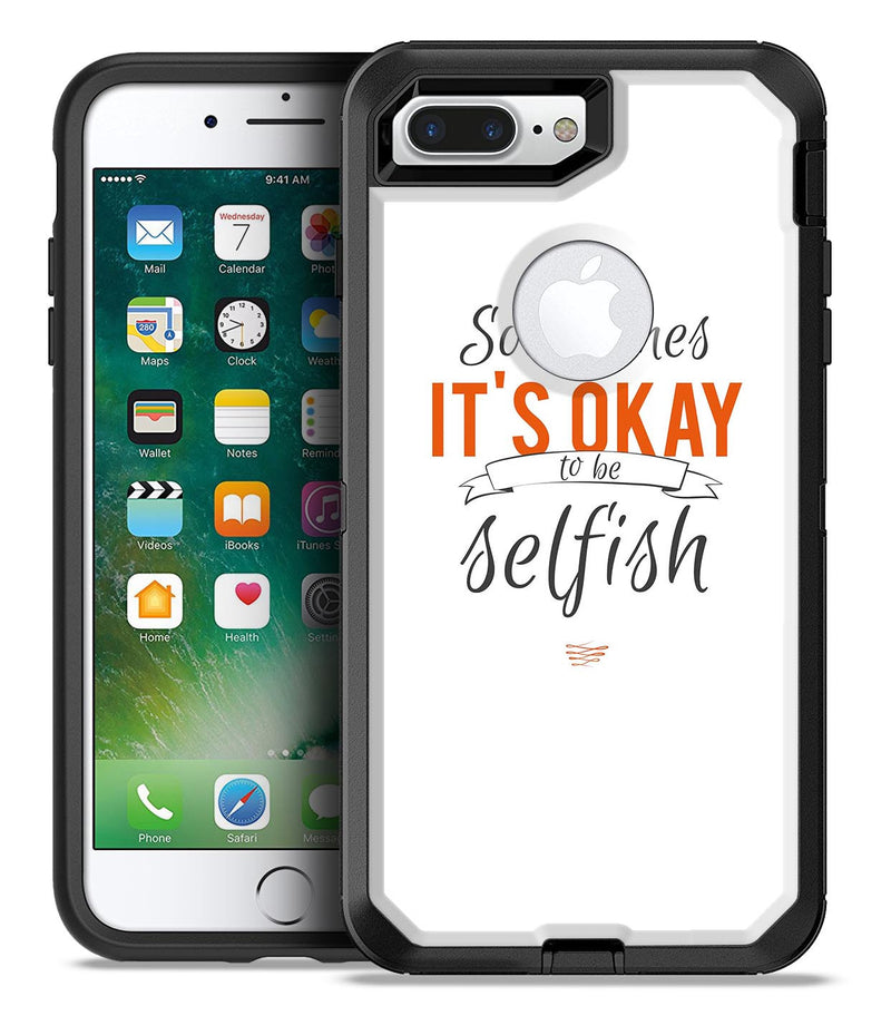 Sometimes Its Okay To Be Selfish - iPhone 7 or 7 Plus Commuter Case Skin Kit