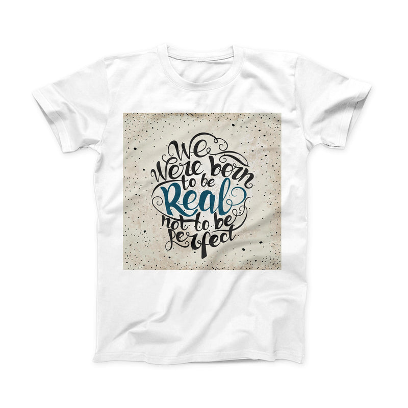 The We Were Born to be Real ink-Fuzed Front Spot Graphic Unisex Soft-Fitted Tee Shirt