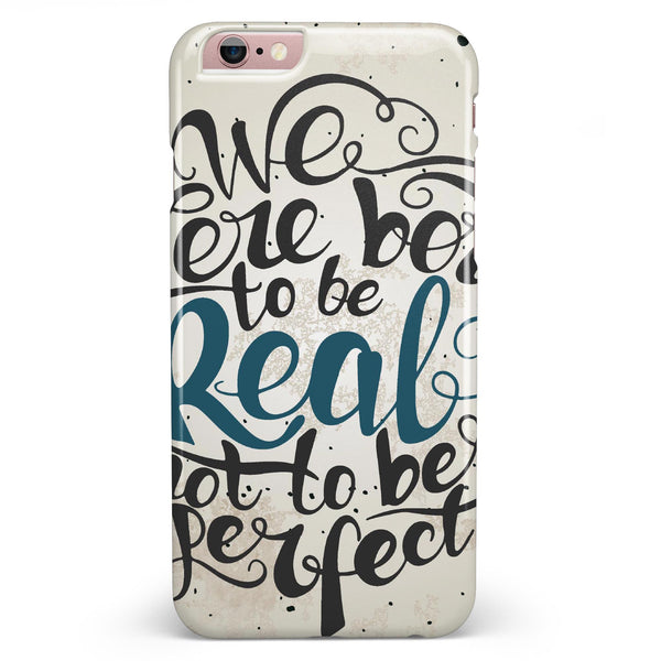 We Were Born to be Real iPhone 6/6s or 6/6s Plus INK-Fuzed Case