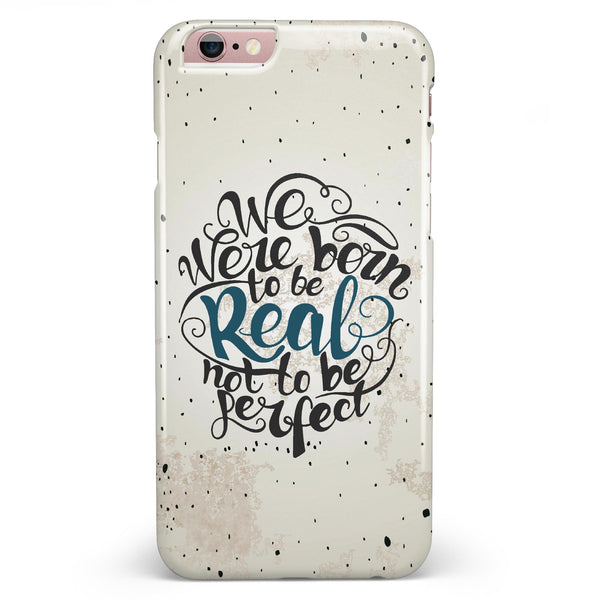 We Were Born to be Real V2 iPhone 6/6s or 6/6s Plus INK-Fuzed Case