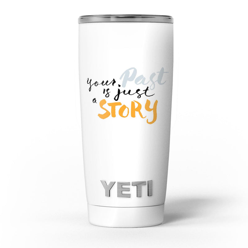 Your_Past_is_just_a_Story_-_Yeti_Rambler_Skin_Kit_-_20oz_-_V5.jpg